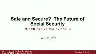 2023 Spring Policy Forum - Safe and Secure? The Future of Social Security
