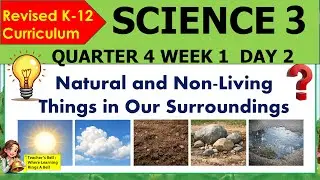 SCIENCE 3 QUARTER 4 WEEK 1 DAY 2 REVISED K-12 MATATAG Natural And Non-living Things