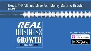 How to THRIVE, and Make Your Money Matter with Cole Hatter