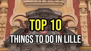 ✅ TOP 10: Things To Do In Lille