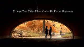 I Love You - Billie Eilish Cover By Mozzy