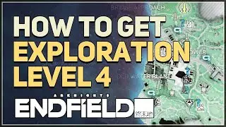 How to get Exploration Level 4 Arknights Endfield