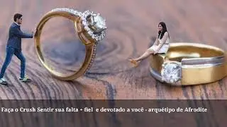 Fa&ccedil;a o Crush Sentir sua falta + fiel  e devotado a voc&ecirc; - arqu&eacute;tipo de Afrodite