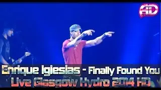 Enrique Iglesias - Finally Found You Live Full Song HD 2014 Glasgow SSE Hydro 2014