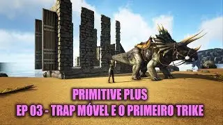 Ark Primitive Plus - EP 03 - Trap Móvel e o Primeiro Trike