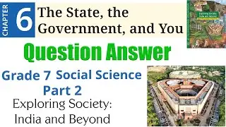 6. The State, the Government, and You - NCERT Solutions | Grade 7 Social Science - Part 2