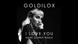 Goldilox - I love you (Emre Goren Remix)