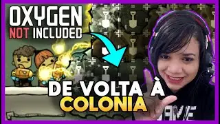 Voltei pra Colônia! Oxygen Not Included (sem estresse)