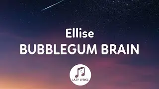 Ellise - Bubblegum Brain (Lyrics)