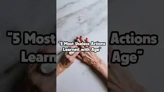 Most Useless Actions Learned with Age #wisdom