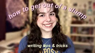how to get out of a writing slump | writing tips & tricks