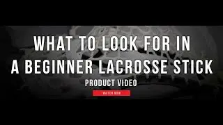 What to Look for When Buying a Beginner Lacrosse Stick | Lax.com  Product Videos