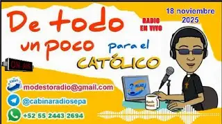 De todo un poco para el cat&oacute;lico - 18 noviembre 2025 - programa de radio