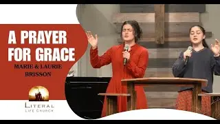 “A Prayer For Grace” sung by Marie & Laurie Brisson at Literal Life Church