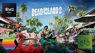 Dead Island 2 M2 Pro Mac Performance(Native Release)