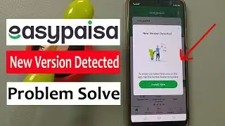 Easypaisa New Version Detected Problem Solution | Easypaisa App New Version Detected