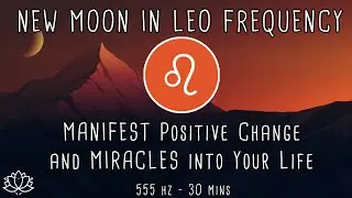 ♌ LEO New Moon July 2022 | New Moon Meditation July 2022 | New Moon in Leo July 28th 🌙 555 Hz Music