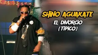 Shino Aguakate - El Divorcio Tipico