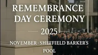 Remembrance Day Ceremony Nov 2025 | Sheffield Barker&rsquo;s Pool |Tribute to those who Served for Freedom