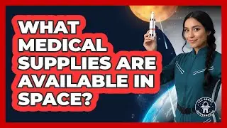 What Medical Supplies Are Available In Space?