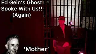 Ed Gein's Ghost Spoke With Us (AGAIN)!!!!!