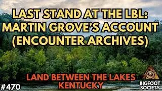 Last Stand at the LBL: Martin Grove's Account (Archive Episode) | Bigfoot Society 470