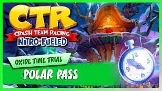 Crash Team Racing Nitro-Fueled | Polar Pass | Oxide & Tropy Time Trial