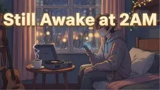 Still Awake at 2AM &ndash; Lo-Fi Chill Song for Late Night Thoughts | Warm Soul Melodies