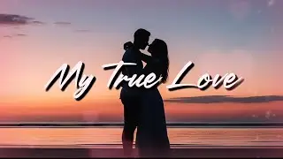 My True Love | A Soft Emotional Timeless ballad (Lyric Song)