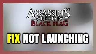 Как исправить ошибку &laquo;Assassin's Creed IV: Black Flag&raquo;: игра не запускается