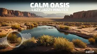 CALM OASIS - Lazy jazzy minutes
