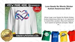 Love Needs No Words Sticker Autism Awareness Shirt