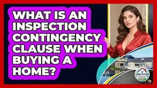 What Is An Inspection Contingency Clause When Buying A Home? - Home Buyers and Sellers Guide