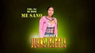 Solista Juana Isabela //Mi Dios me Sanó//
