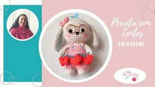 Perrita con Lentes Amigurumi. Ideas para San Valentín.