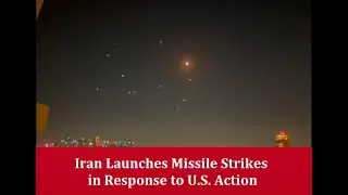 Iran Launches Missile Strikes in Response to U.S. Action