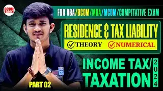 Residence and Tax Liability | Income Tax Session 2024-25 | BBA/BCOM/MCOM/MBA