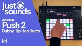 Just Sounds: Dubby Hip Hop Beats with Ableton Push 2