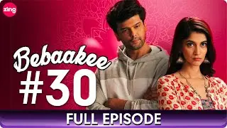 Bebaakee | Episode 30 | Romantic Drama Web Series | Kushal Tandon, Ishaan Dhawan - Zing Tv