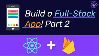 How to Build a Full Stack ToDo App With React Native & Firebase | Part 2/4