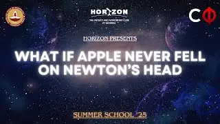 What if the Apple Never Fell on Newton's Head | Blueprints of the Universe |Horizon Summer School'25