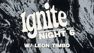 08.08.25 | MOMENTUM CONFERENCE | Ignite: Night 6 w/ Special Guest Leon Timbo