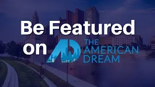 Be Featured on AMERICAN DREAM TV