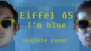 I'm blue (Eiffel 65) Ukulele cover | Cover In Glasses