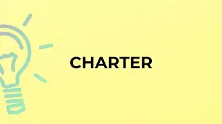 What is the meaning of the word CHARTER?
