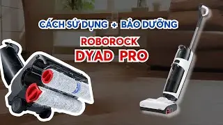 Những Lưu Ý và Vệ sinh bảo dưỡng Roborock Dyad Pro