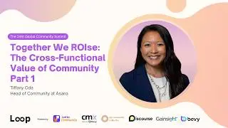 We ROIse: The Cross-Functional Value of Community (Part 1) | Tiffany Oda @ Loop: Summit 2025