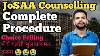 JoSAA Counselling Complete Procedure|JoSAA Counselling 2023|JoSAA Counselling Choice Felling.#josaa