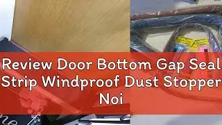 Review Door Bottom Gap Seal Strip Windproof Dust Stopper Noise-Reduction Guard Weather Strip