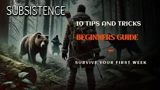 Beginner's Guide to Subsistence That Will Keep You ALIVE!